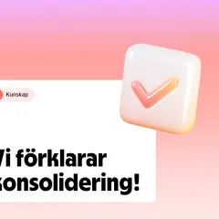 En vit ruta med texten "Vi förklarar konsolidering!" och en 3D-ikon av en bock.